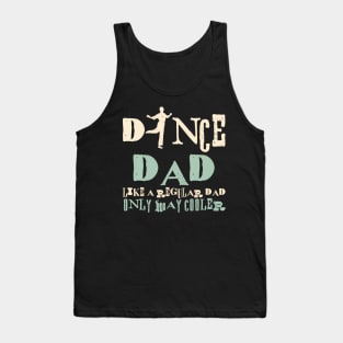 Dance Dad Like A Regular Dad Only Way Cooler Dancer Father Tank Top